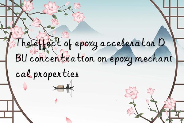 The effect of epoxy accelerator DBU concentration on epoxy mechanical properties