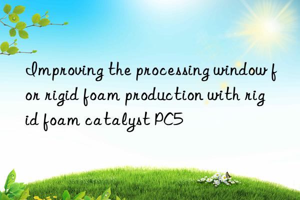 Improving the processing window for rigid foam production with rigid foam catalyst PC5