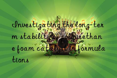 Investigating the long-term stability of polyurethane foam catalyst in formulations
