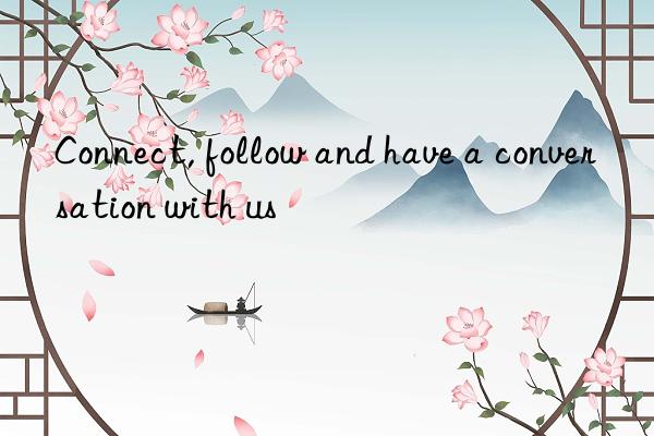 Connect, follow and have a conversation with us