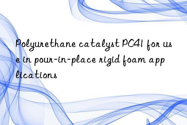 Polyurethane catalyst PC41 for use in pour-in-place rigid foam applications
