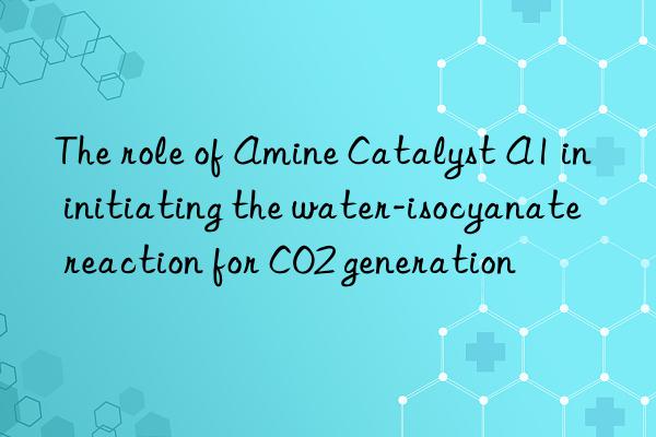 The role of Amine Catalyst A1 in initiating the water-isocyanate reaction for CO2 generation
