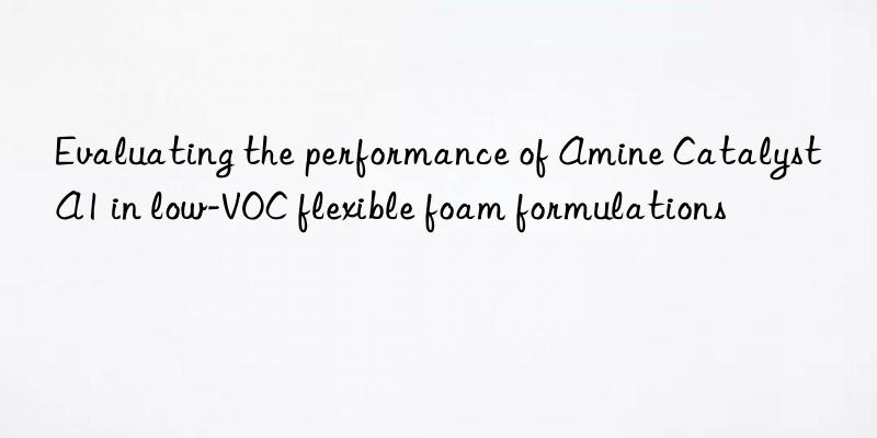 Evaluating the performance of Amine Catalyst A1 in low-VOC flexible foam formulations