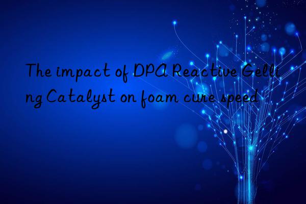 The impact of DPA Reactive Gelling Catalyst on foam cure speed