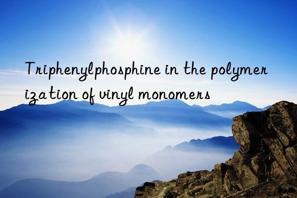 Triphenylphosphine in the polymerization of vinyl monomers