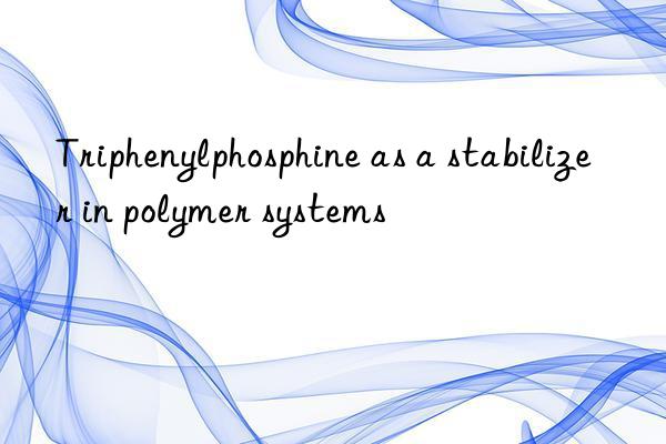 Triphenylphosphine as a stabilizer in polymer systems