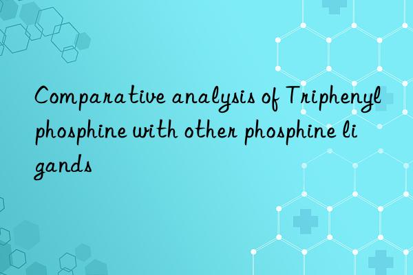 Comparative analysis of Triphenylphosphine with other phosphine ligands