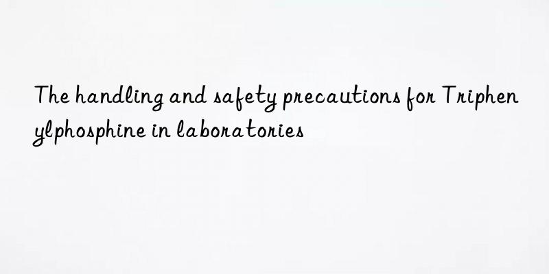 The handling and safety precautions for Triphenylphosphine in laboratories
