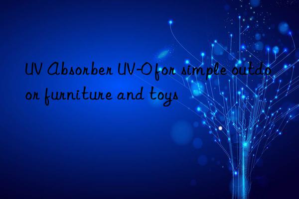 UV Absorber UV-0 for simple outdoor furniture and toys