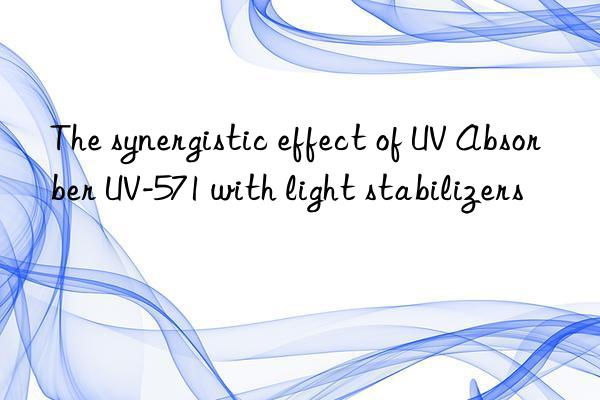 The synergistic effect of UV Absorber UV-571 with light stabilizers