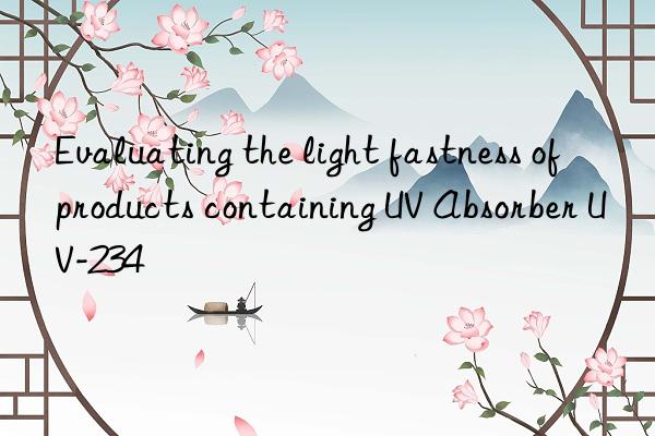 Evaluating the light fastness of products containing UV Absorber UV-234
