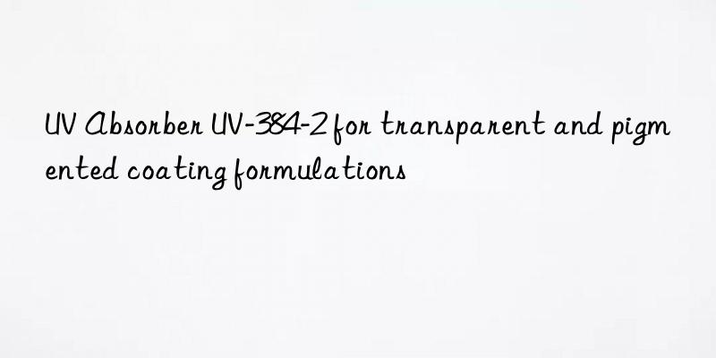 UV Absorber UV-384-2 for transparent and pigmented coating formulations