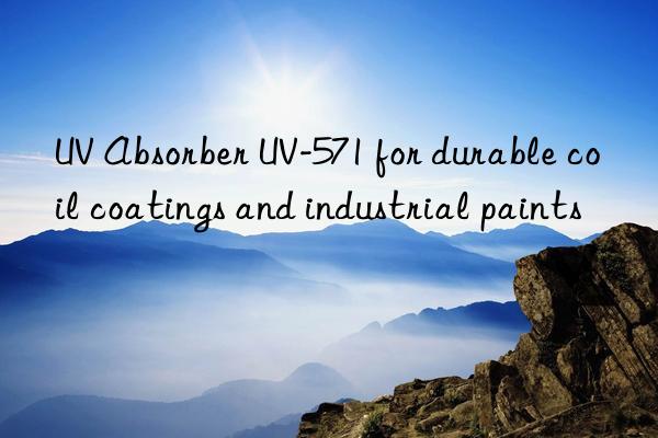 UV Absorber UV-571 for durable coil coatings and industrial paints