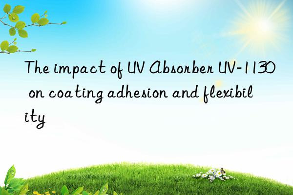 The impact of UV Absorber UV-1130 on coating adhesion and flexibility