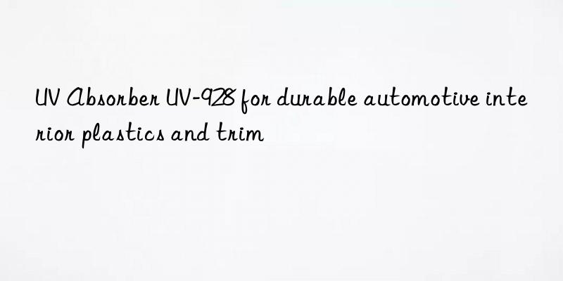 UV Absorber UV-928 for durable automotive interior plastics and trim