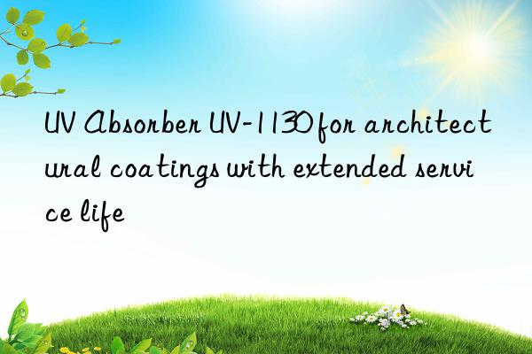 UV Absorber UV-1130 for architectural coatings with extended service life
