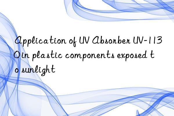 Application of UV Absorber UV-1130 in plastic components exposed to sunlight