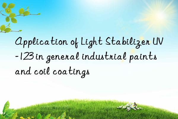 Application of Light Stabilizer UV-123 in general industrial paints and coil coatings