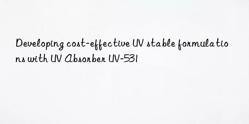 Developing cost-effective UV stable formulations with UV Absorber UV-531