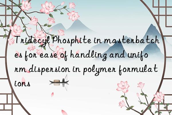 Tridecyl Phosphite in masterbatches for ease of handling and uniform dispersion in polymer formulations