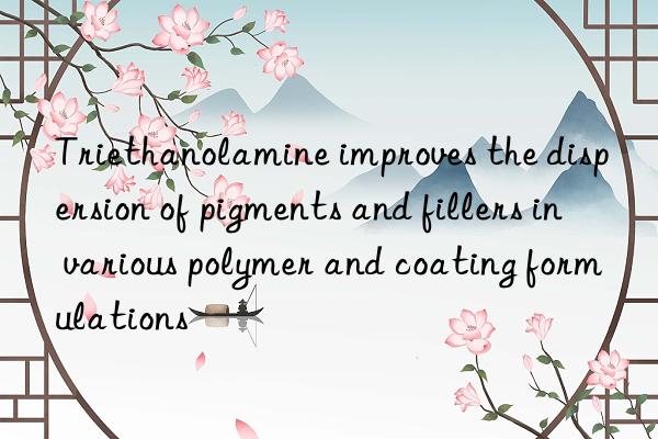 Triethanolamine improves the dispersion of pigments and fillers in various polymer and coating formulations