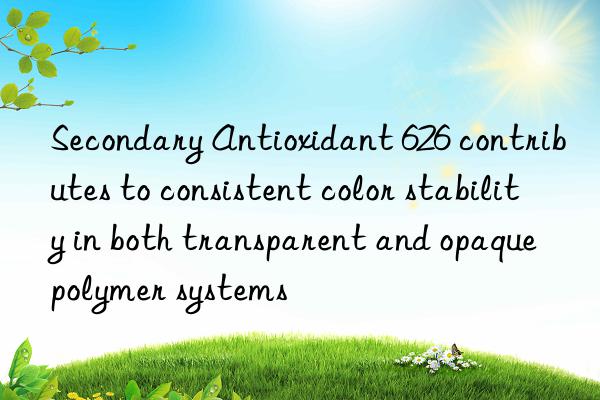 Secondary Antioxidant 626 contributes to consistent color stability in both transparent and opaque polymer systems