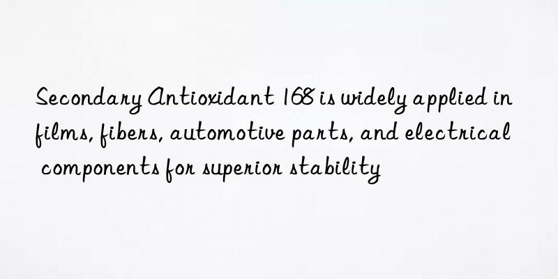 Secondary Antioxidant 168 is widely applied in films, fibers, automotive parts, and electrical components for superior stability