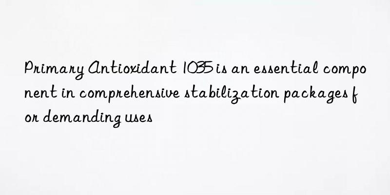 Primary Antioxidant 1035 is an essential component in comprehensive stabilization packages for demanding uses