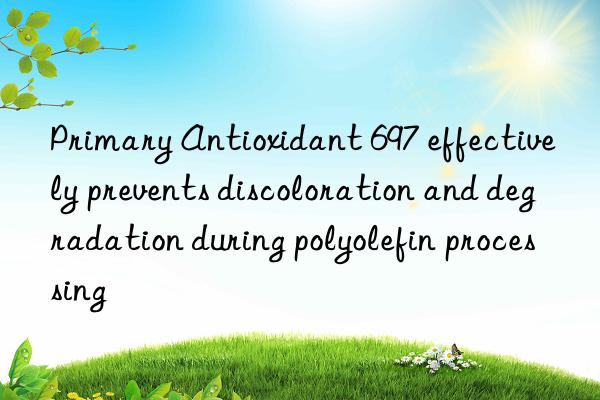 Primary Antioxidant 697 effectively prevents discoloration and degradation during polyolefin processing
