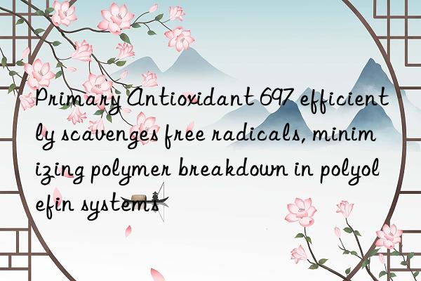 Primary Antioxidant 697 efficiently scavenges free radicals, minimizing polymer breakdown in polyolefin systems