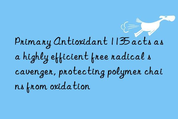 Primary Antioxidant 1135 acts as a highly efficient free radical scavenger, protecting polymer chains from oxidation