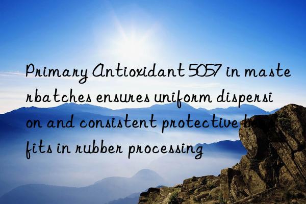 Primary Antioxidant 5057 in masterbatches ensures uniform dispersion and consistent protective benefits in rubber processing