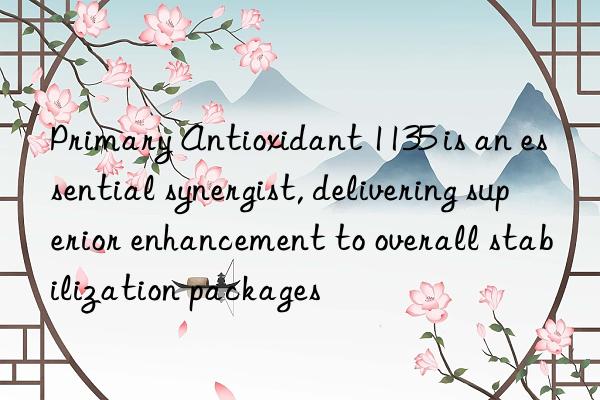Primary Antioxidant 1135 is an essential synergist, delivering superior enhancement to overall stabilization packages