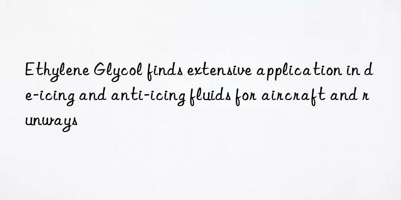 Ethylene Glycol finds extensive application in de-icing and anti-icing fluids for aircraft and runways