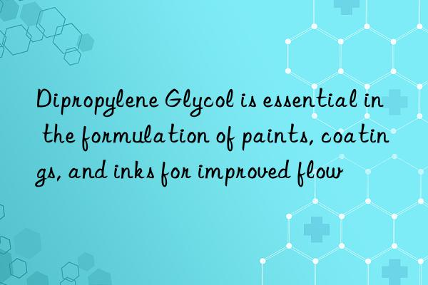 Dipropylene Glycol is essential in the formulation of paints, coatings, and inks for improved flow