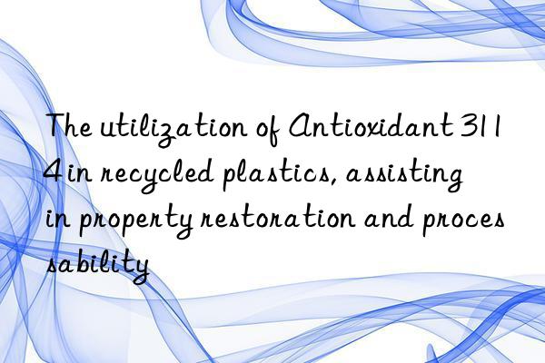 The utilization of Antioxidant 3114 in recycled plastics, assisting in property restoration and processability