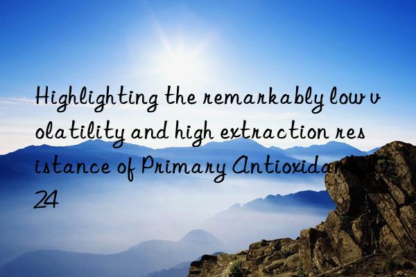 Highlighting the remarkably low volatility and high extraction resistance of Primary Antioxidant 1024