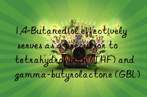 1,4-Butanediol effectively serves as a precursor to tetrahydrofuran (THF) and gamma-butyrolactone (GBL)