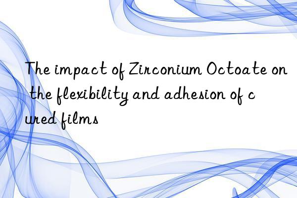 The impact of Zirconium Octoate on the flexibility and adhesion of cured films