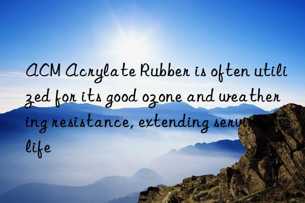 ACM Acrylate Rubber is often utilized for its good ozone and weathering resistance, extending service life