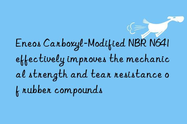 Eneos Carboxyl-Modified NBR N641 effectively improves the mechanical strength and tear resistance of rubber compounds