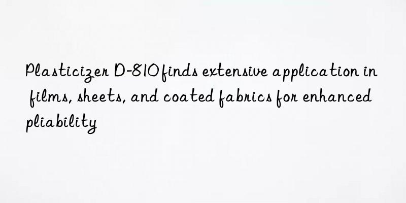 Plasticizer D-810 finds extensive application in films, sheets, and coated fabrics for enhanced pliability