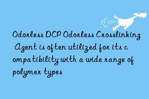 Odorless DCP Odorless Crosslinking Agent is often utilized for its compatibility with a wide range of polymer types