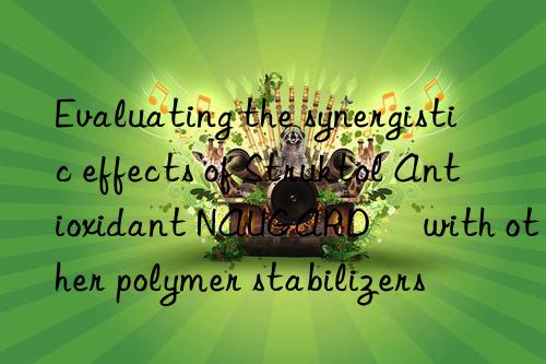 Evaluating the synergistic effects of Struktol Antioxidant NAUGARD® with other polymer stabilizers
