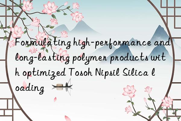 Formulating high-performance and long-lasting polymer products with optimized  Nipsil Silica loading