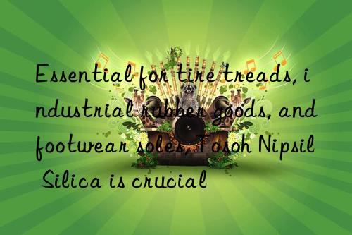 Essential for tire treads, industrial rubber goods, and footwear soles, Nipsil Silica is crucial