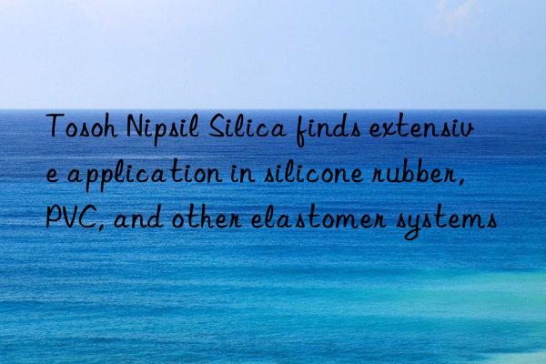 Nipsil Silica finds extensive application in silicone rubber, PVC, and other elastomer systems