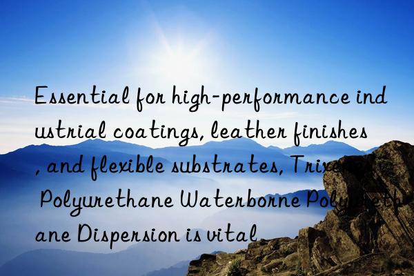 Essential for high-performance industrial coatings, leather finishes, and flexible substrates, Trixene Polyurethane Waterborne Polyurethane Dispersion is vital