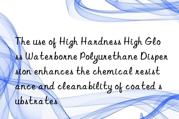 The use of High Hardness High Gloss Waterborne Polyurethane Dispersion enhances the chemical resistance and cleanability of coated substrates