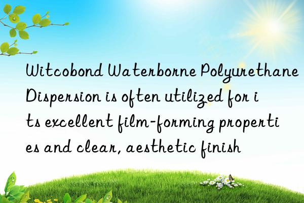 Witcobond Waterborne Polyurethane Dispersion is often utilized for its excellent film-forming properties and clear, aesthetic finish